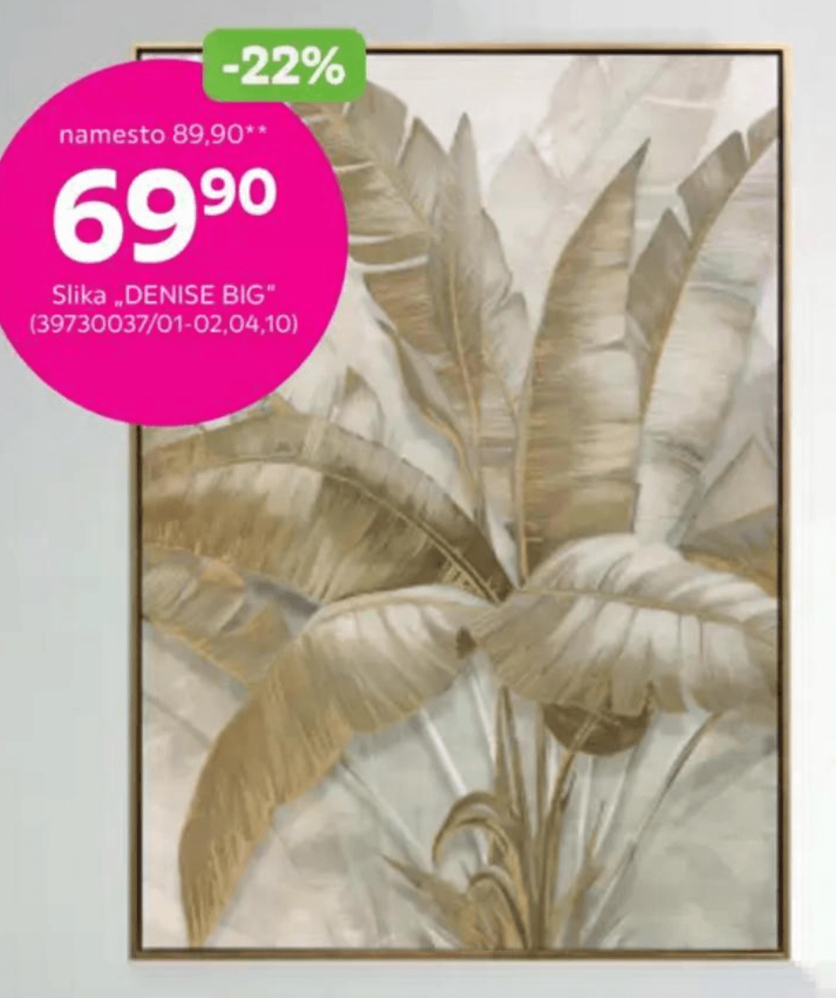 Slika „DENISE BIG" - Akcija v trgovini Mömax