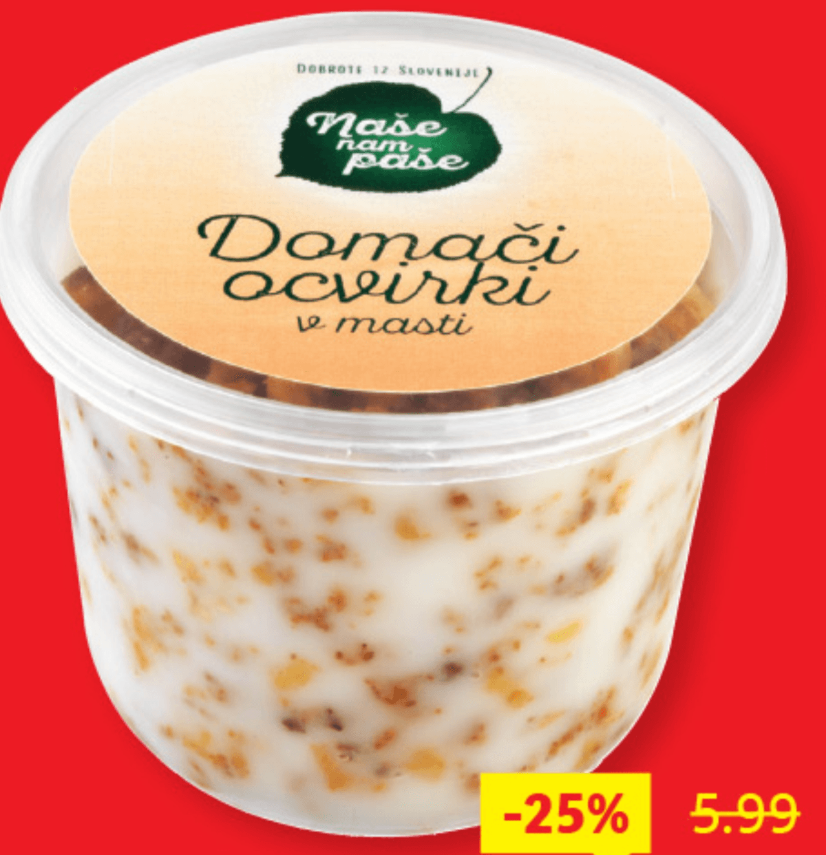 NAŠE NAM PAŠE Domači ocvirki v masti 450 g - Akcija v trgovini Lidl